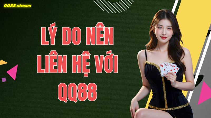 Liên hệ với QQ88 3 Lý do nên liên hệ với QQ88